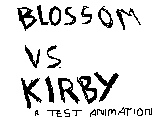 Kirby vs blossom testanimation by OverlordJC