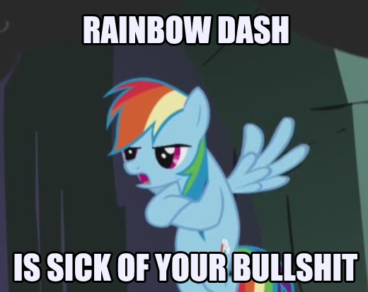 [Bild: rainbow_dash_is_sick_of_your_bullshit_by...5v9nhe.png]