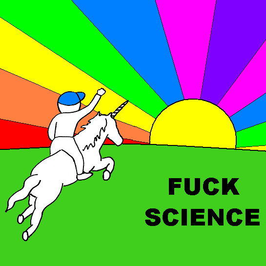 Fuck science - I'm riding a unicorn into the sunset
