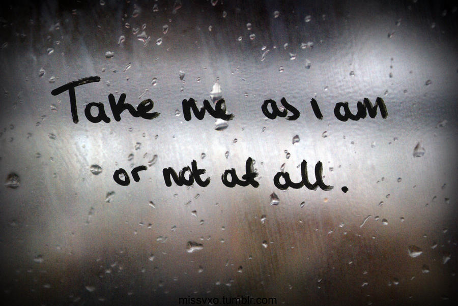 take_me_as_i_am__or_not_at_all_by_lvbxo-d34dp95.jpg